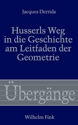 Husserls Weg in die Geschichte am Leitfaden der Geometrie: Ein Kommentar zur Beilage III der 'Krisis' (Übergänge) von Brill | Fink